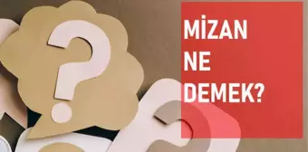 Mizan ne demek? Mizan anlamı ne?