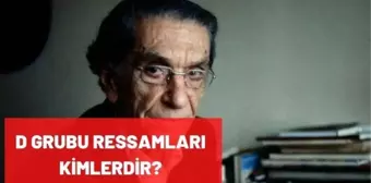 D Grubu ressamları kimlerdir? D Grubu ressamları eserleri, özellikleri nelerdir?