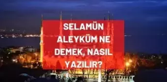 Selamün Aleyküm ne demek, anlamı nedir? Selamün Aleyküm Arapça yazılışı, Türkçe meali nedir? Selamün Aleyküm nasıl yazılır?