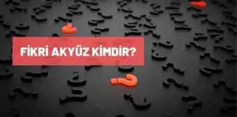 Fikri Akyüz kimdir? Fikri Akyüz hayatı ve biyografisi nedir?