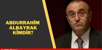 Abdurrahim Albayrak kimdir? Abdurrahim Albayrak kaç yaşında, aslen nerelidir?