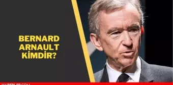 Dünya'nın en zengin insanı Bernard Arnault kimdir? Bernard Arnault kaç yaşında, aslen nerelidir? İşte Bernard Arnault'un biyografisi