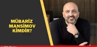 Mübariz Mansimov kimdir? Mübariz Mansimov kaç yaşında, nerelidir?