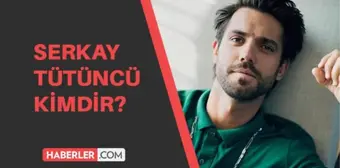 İlayda Alişan ile aşk yaşayan Serkay Tütüncü kimdir? Serkay Tütüncü kaç yaşında, aslen nerelidir?