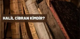 Halil Cibran kimdir? Halil Cibran kaç yaşında, nereli? Halil Cibran biyografisi!