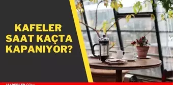 Kafeler saat kaçta kapanıyor 16 Haziran 2021? Kafeler ve restoranlar kaça kadar açık? Kafe çalışma saatleri 2021