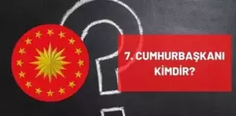 7. Cumhurbaşkanı kimdir? Türkiye'nin 7. Yedinci Cumhurbaşkanı kimdir? 7. Cumhurbaşkanı ismi, hayatı ve biyografisi!