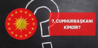 7. Cumhurbaşkanı kimdir? Türkiye'nin 7. Yedinci Cumhurbaşkanı kimdir? 7. Cumhurbaşkanı ismi, hayatı ve biyografisi!