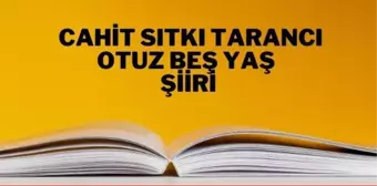 Otuz Beş Yaş şiiri - Cahit Sıtkı Tarancı Otuz Beş Yaş şiiri