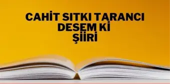 Desem Ki şiiri - Cahit Sıtkı Tarancı Desem Ki şiiri