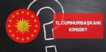 11. Cumhurbaşkanı kimdir? Türkiye'nin 11. On Birinci Cumhurbaşkanı kimdir? 11. Cumhurbaşkanı ismi, kariyeri ve biyografisi!