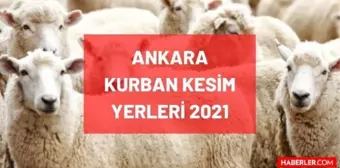 Ankara kurban kesim yerleri! 2021 Ankara kurban pazar yerleri, satış yerleri ve kurban kesim yerleri nerededir? Adres ve iletişim bilgileri!