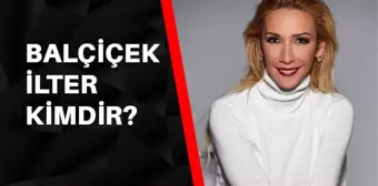 Balçiçek İlter kimdir? Balçiçek İlter kaç yaşında, aslen nerelidir?