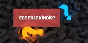 Ece Filiz kimdir? Ece Filiz kaç aşında, nereli? Ece Filiz biyografisi!