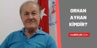 Orhan Ayhan kimdir? Orhan Ayhan kaç yaşında, nereli? Orhan Ayhan hayatı ve biyografisi!