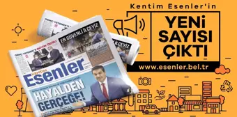 KENTİM ESENLER 71. SAYISIYLA OKURLARINI BEKLİYOR