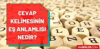 Cevap eş anlamlısı nedir? Cevabın eş anlamlısı ne? Cevap kelimesinin eş anlamlısı hangi kelimedir? Cevabın zıt anlamlısı var mı?