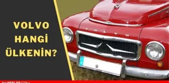 Volvo hangi ülkenin? Volvo'nun sahibi kim, nerede üretiliyor?