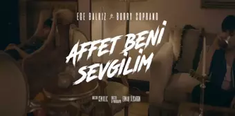 Ege Balkız & Burry Soprano - Affet Beni Sevgilim şarkı sözleri! Ege Balkız & Burry Soprano -Affet Beni Sevgilim dinle! Affet Beni Sevgilim şarkı sözü!