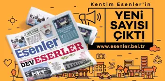 KENTİM ESENLER 72. SAYISIYLA YAYINDA