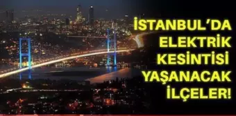 20 Kasım Cumartesi İstanbul elektrik kesintisi! İstanbul'da elektrik kesintisi yaşanacak ilçeler hangileri! İstanbul'da elektrik ne zaman gelecek?