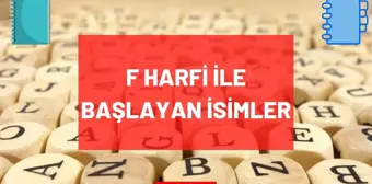 F Harfi ile başlayan İsim, Şehir, Hayvan, Bitki, Eşya, Ünlü isimleri nelerdir? F ile başlayan isimler, şehirler, bitkiler, eşyalar