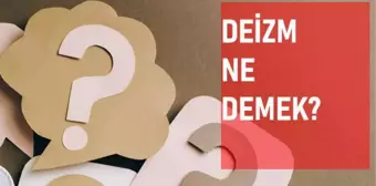 Deizm ne demek? Deist anlamı ne?