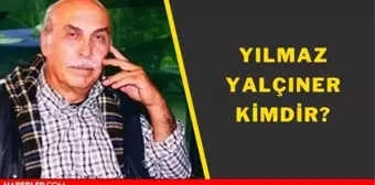 Yılmaz Yalçıner kimdir? Yılmaz Yalçıner öldü mü, neden hayatını kaybetti?