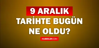 Tarihte bugün ne oldu? 9 Aralık tarihinde ne oldu, kim doğdu, kim öldü, hangi önemli olaylar oldu? İşte, 9 Aralık tarihte bugün vefat edenler!