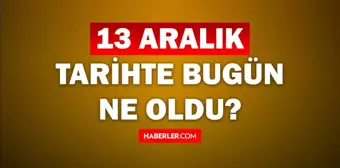 Tarihte bugün ne oldu? 13 Aralık tarihinde ne oldu, kim doğdu, kim öldü, hangi önemli olaylar oldu? İşte, 13 Aralık tarihte bugün vefat edenler!