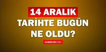 Tarihte bugün ne oldu? 14 Aralık tarihinde ne oldu, kim doğdu, kim öldü, hangi önemli olaylar oldu? İşte, 14 Aralık tarihte bugün vefat edenler!