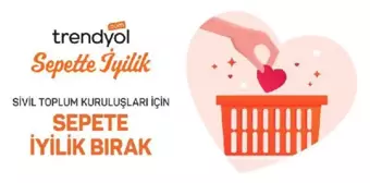 Trendyol, Sepette İyilik'le ile STK'lara destek oluyor