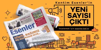 KENTİM ESENLER'İN 73. SAYISI ÇIKTI