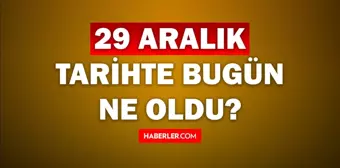 Tarihte bugün ne oldu? 29 Aralık tarihinde ne oldu, kim doğdu, kim öldü, hangi önemli olaylar oldu? İşte, 29 Aralık tarihte bugün vefat edenler!