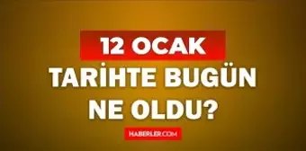 Tarihte bugün ne oldu? 12 Ocak tarihinde ne oldu, kim doğdu, kim öldü, hangi önemli olaylar oldu? İşte, 12 Aralık tarihte bugün vefat edenler!