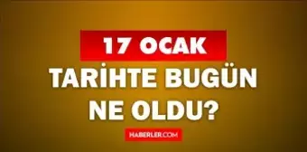 Tarihte bugün ne oldu? 17 Ocak tarihinde ne oldu, kim doğdu, kim öldü, hangi önemli olaylar oldu? İşte, 17 Aralık tarihte bugün vefat edenler!