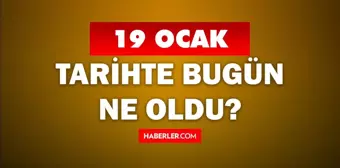 Tarihte bugün ne oldu? 19 Ocak tarihinde ne oldu, kim doğdu, kim öldü, hangi önemli olaylar oldu? İşte, 19 Ocak tarihte bugün vefat edenler!