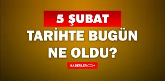 Tarihte bugün ne oldu? 5 Şubat'ta doğan ünlüler! 5 Şubat'ta ne oldu? 5 Şubat ne günü?