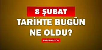 Tarihte bugün ne oldu? 8 Şubat'ta doğan ünlüler! 8 Şubat'ta ne oldu? 8 Şubat ne günü?