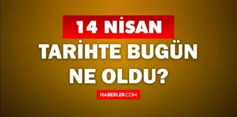 14 Nisan Tarihte Bugün ne odu? 14 Nisan'da ne oldu? 14 Nisan ne günü? 14 Nisan'da doğan ünlüler!