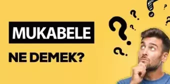 Mukabele ne demek? Mukabele anlamı ne?