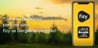 'Daha İyi Bir Dünya' podcast serisi fizy ve Dergilik'te dinleyicilerle buluştu