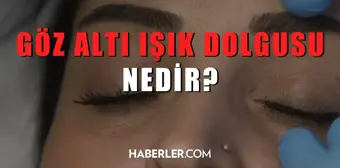 Göz altı ışık dolgusu nedir? Göz altı ışık dolgusu nasıl yapılır?