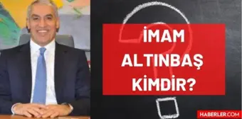 İmam Altınbaş kimdir? Kaç yaşında, nereli, mesleği ne? İmam Altınbaş'ın hayatı ve biyografisi!