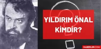 Yıldırım Önal kimdir, kaç yaşında vefat etti? Yıldırım Önal'ın rol aldığı filmler hangileri? Yıldırım Önal'ın oynadığı dizi ve filmler listesi!