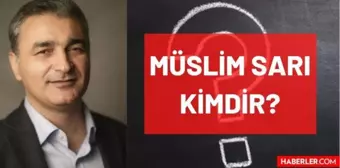 Müslim Sarı kimdir? Kaç yaşında, nereli, mesleği ne? Müslim Sarı'nın hayatı ve biyografisi!