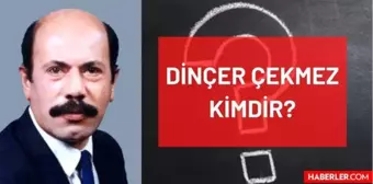 Dinçer Çekmez öldü mü, kaç yaşında vefat etti? Dinçer Çekmez ne zaman öldü, hastalığı neydi? Dinçer Çekmez kimdir? Hayatı ve biyografisi!