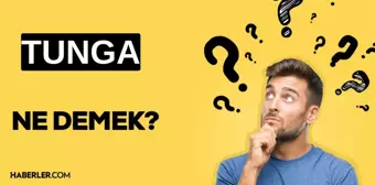 Tunga ne demek? TDK'ye göre Tunga ne anlama gelir?