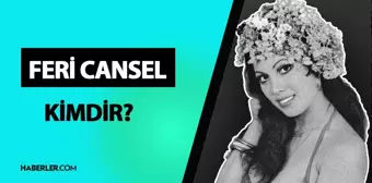 Feri Cansel kimdir? Feri Cansel neden öldü, ölüm sebebi ne? Feri Cansel hayatı ve biyografisi!