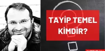 Tayip Temel kimdir? Kaç yaşında, nereli, mesleği ne? Tayip Temel'in hayatı ve biyografisi!